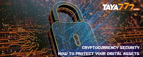 Cryptocurrency Security: How to Protect Your Digital Assets